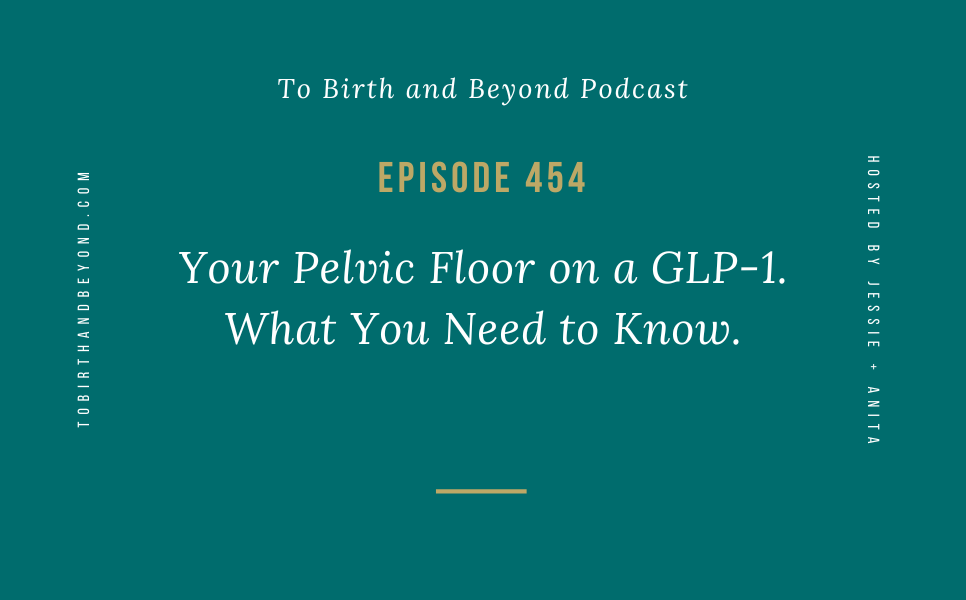 Episode 454: Your Pelvic Floor on a GLP-1. What You Need to Know.