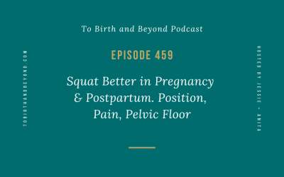 Episode 459: Squat Better in Pregnancy & Postpartum. Position, Pain, Pelvic Floor