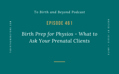 Episode 461: Birth Prep for Physios – What to Ask Your Prenatal Clients