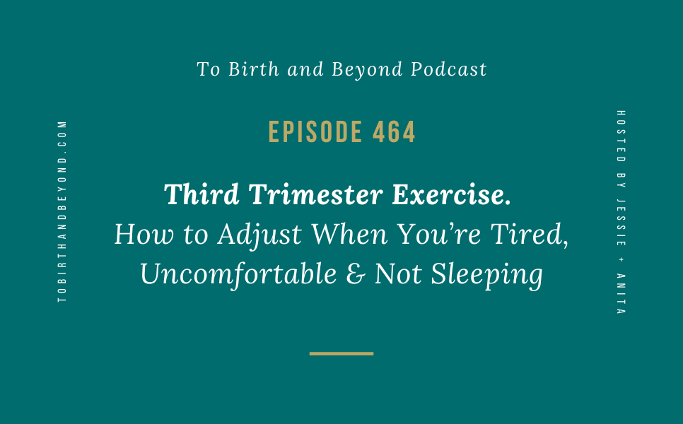 Episode 464: Third Trimester Exercise. How to Adjust When You’re Tired, Uncomfortable & Not Sleeping