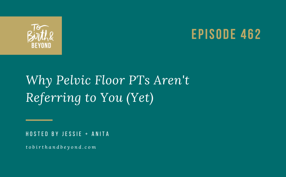 Episode 462: Why Pelvic Floor PTs Aren’t Referring to You (Yet)